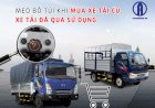 Mẹo bỏ túi khi đi mua xe tải cũ, xe tải qua sử dụng