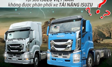 Tại sao công ty Isuzu Việt Nam không được phân phối xe tải nặng Isuzu Giga?