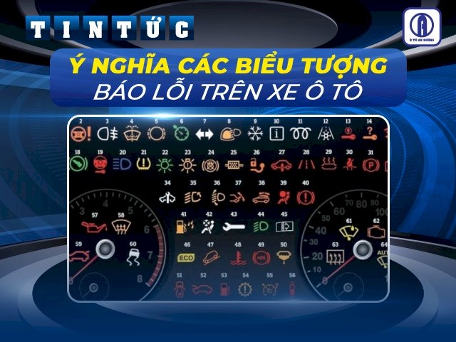 Ý nghĩa các biểu tượng báo lỗi trên xe ô tô cần phải biết
