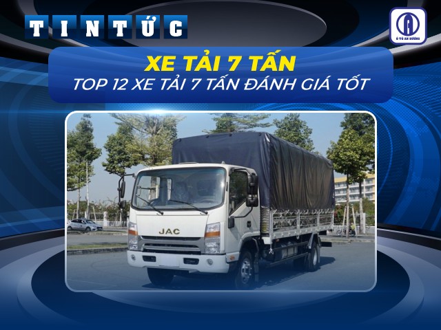 Tổng hợp 12 xe tải 7 tấn đáng đầu tư để chở hàng