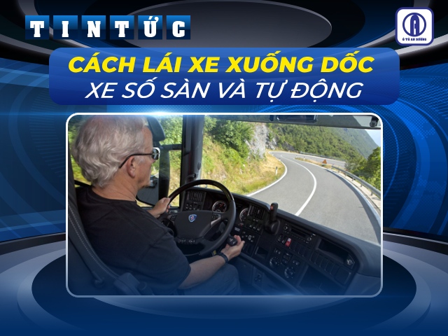 Cách lái xe ô tô xuống dốc an toàn dành cho xe số sàn và số tự động