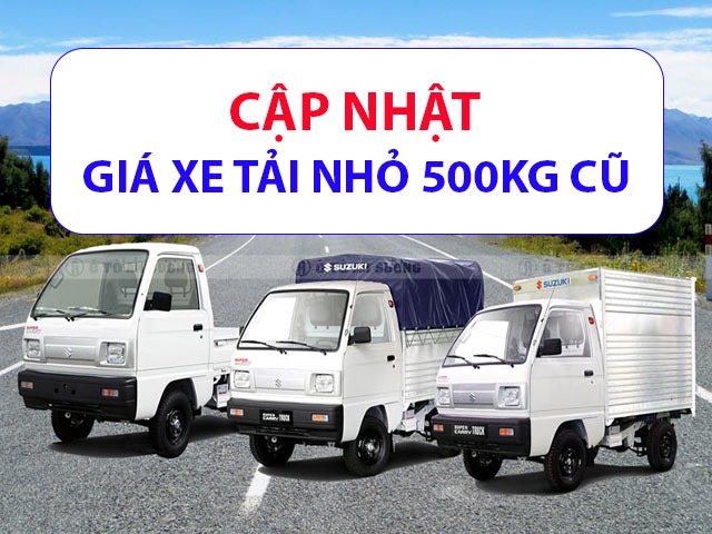 Cập nhật giá xe tải nhỏ 500kg cũ