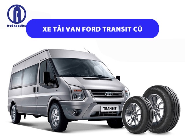 Ô tô An Sương - Địa chỉ mua xe tải van Ford Transit cũ và mới 