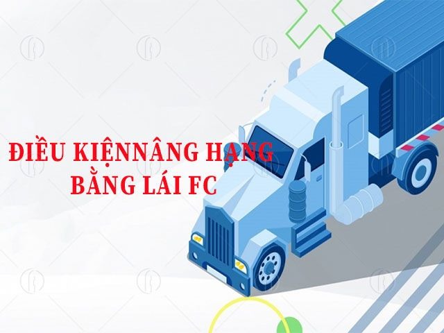 Điều kiện nâng hạng bằng lái FC