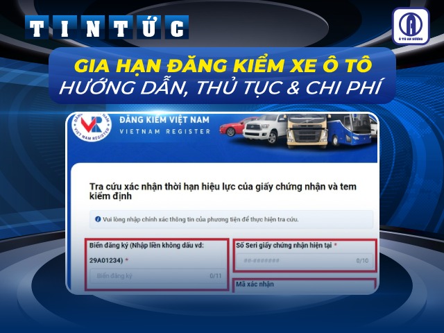 Gia hạn đăng kiểm xe ô tô là thủ tục quan trọng khi tham gia giao thông