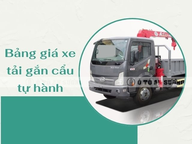 Ô Tô An Sương cung cấp xe tải gắn cẩu tự hành chất lượng Ô Tô An Sương cung cấp xe tải gắn cẩu tự hành chất lượng