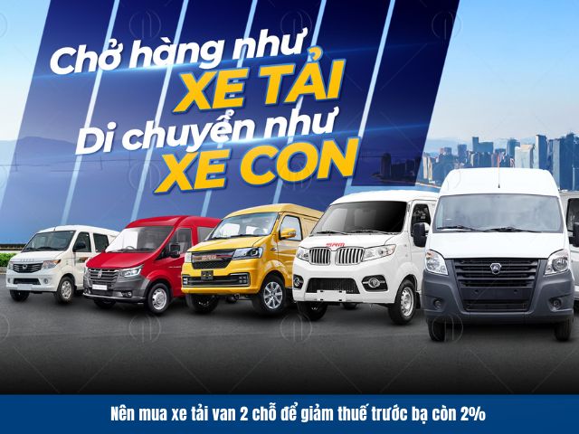 Nên mua xe tải van 2 chỗ để giảm thuế trước bạ còn 2% Nên mua xe tải van 2 chỗ để giảm thuế trước bạ còn 2%