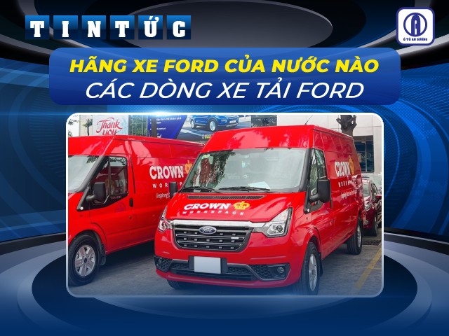 Giải đáp Hãng xe Ford của nước nào sản xuất?