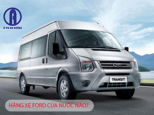 Thương hiệu Ford là thương hiệu nổi tiếng tại Việt Nam