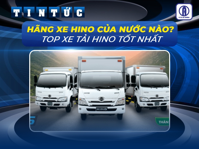 Ô tô An Sương giải đáp: Hãng xe Hino của nước nào sản xuất?