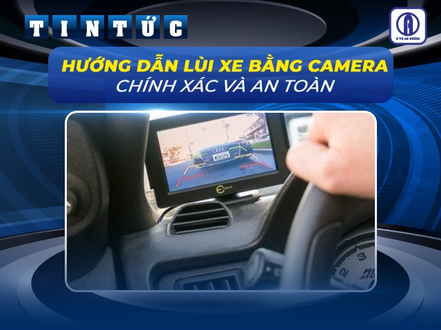 Hướng dẫn lùi xe bằng camera chuẩn xác