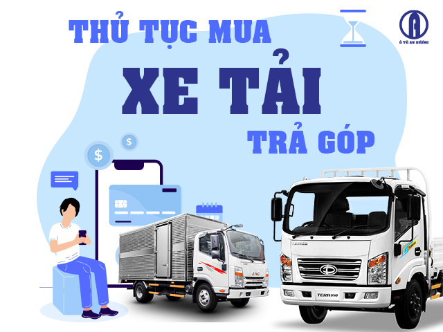 Mua bán xe tải trả góp tại Ô tô An Sương