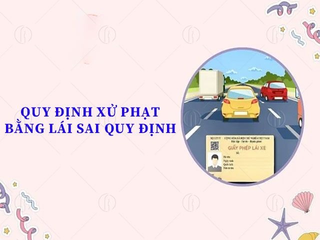Mức xử phạt bằng lái sai quy định