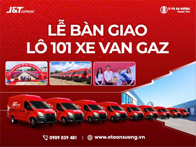 An Sương Group bàn giao 101 xe Van GAZ cho J&T Express