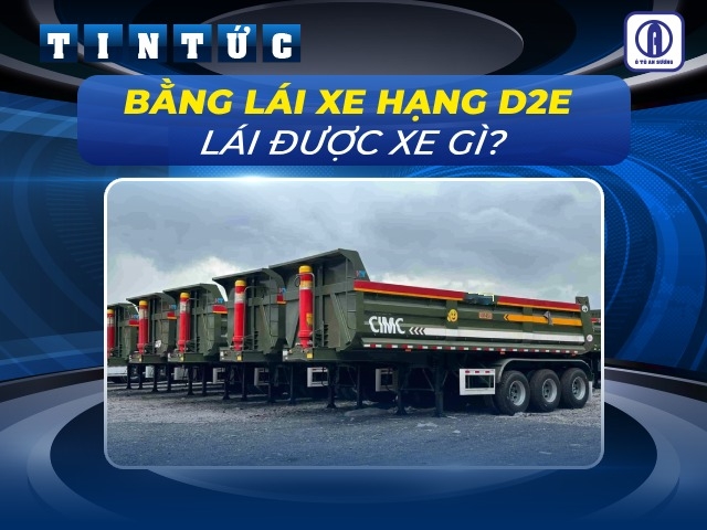 Bằng lái xe hạng D2E lái được xe gì? Quyền lợi và điều kiện thi