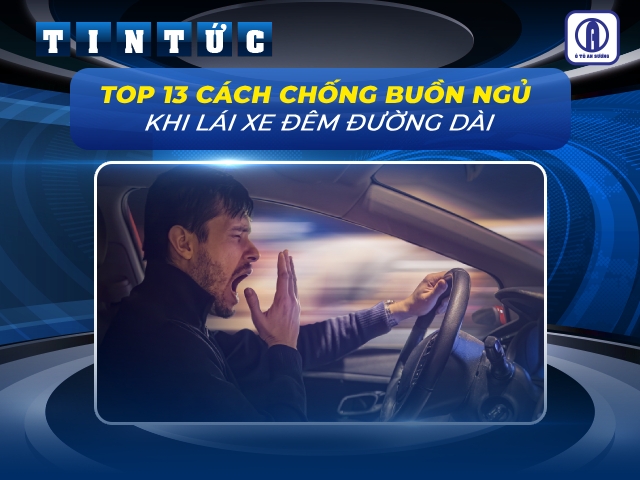 Top 13 cách chống buồn ngủ khi lái xe đêm đường dài