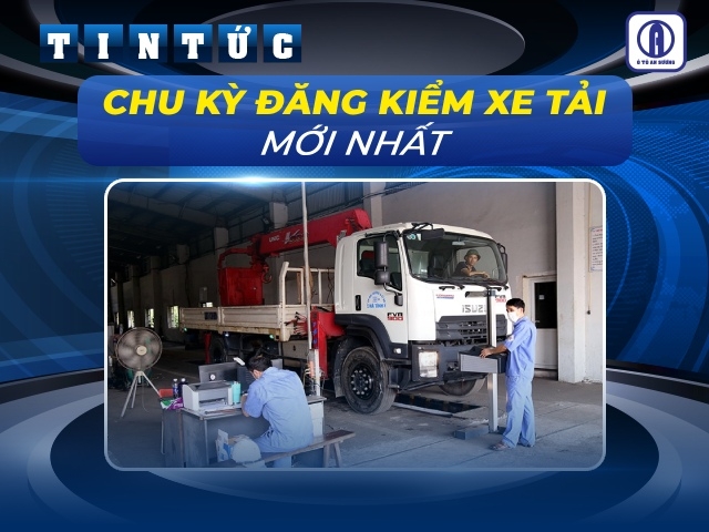 Chu kỳ đăng kiểm xe tải quy định mới nhất 