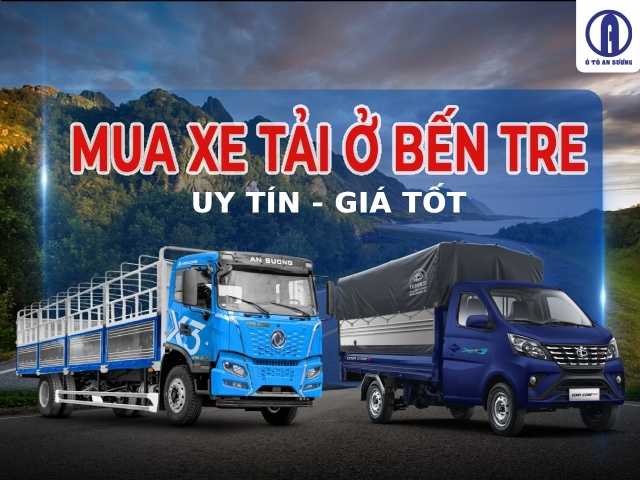 Địa chỉ mua xe tải ở Bến Tre chính hãng, uy tín và chất lượng