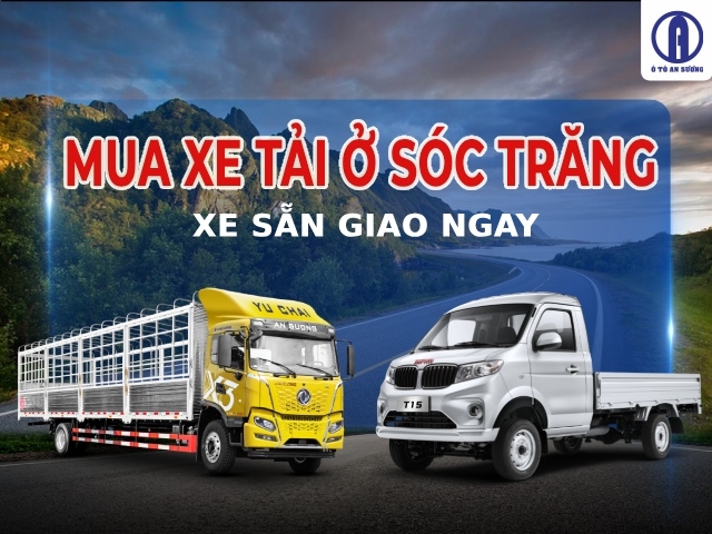 Mua xe tải ở Sóc Trăng giá tốt, sẵn xe giao ngay