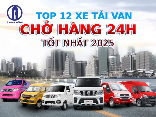 Top 12 xe tải van chở hàng tốt nhất 2025 kèm giá bán