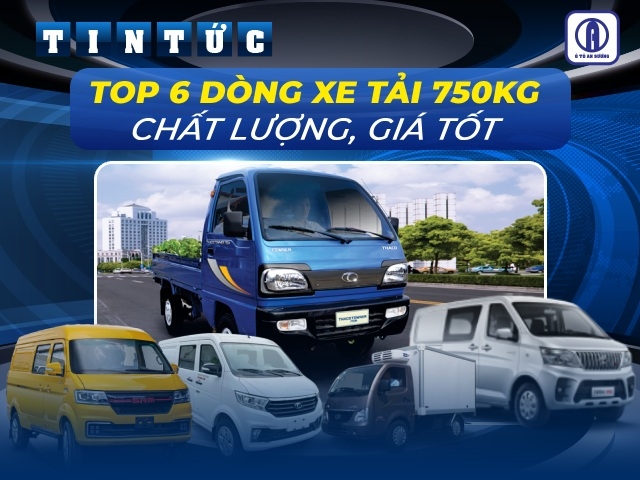 Top 6 dòng xe tải 750kg chở hàng chất lượng, giá tốt