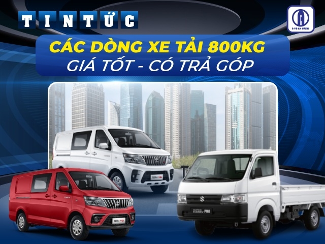 Các dòng xe tải 800kg nên mua, giá tốt, có trả góp