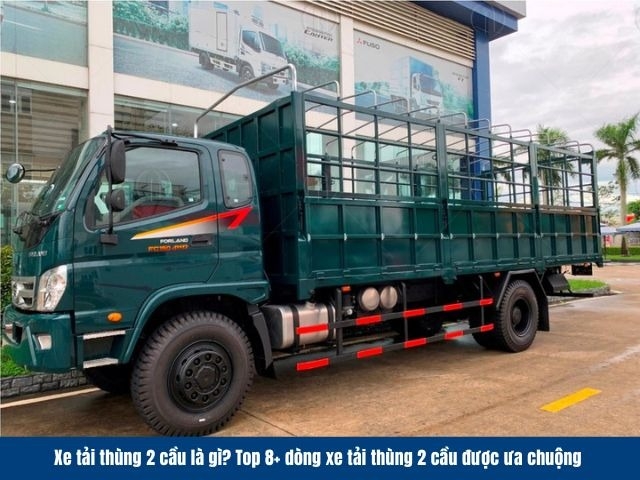 Top 8+ dòng xe tải thùng 2 cầu được nhiều người ưa chuộng 