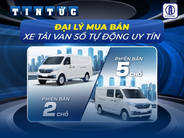 Đại lý mua bán xe tải van số tự động giá tốt nhất miền Nam