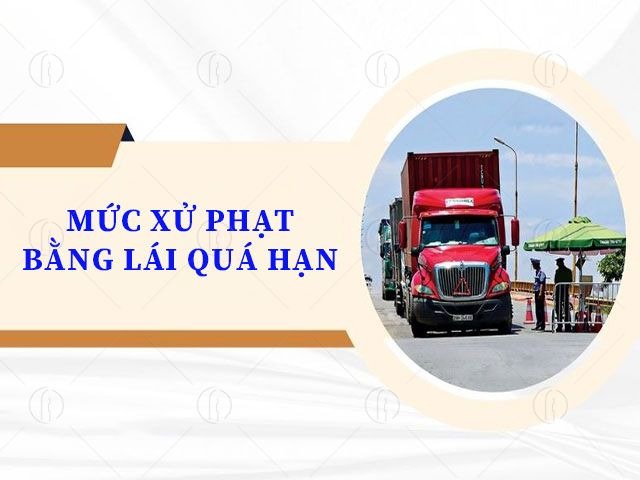 Quy định mức xử phạt bằng lái xe quá hạn