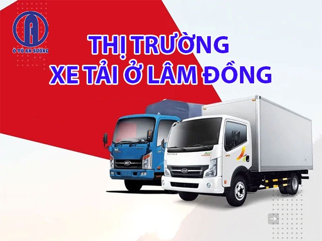 Thị trường xe tải ở Lâm Đồng ngày càng phát triển