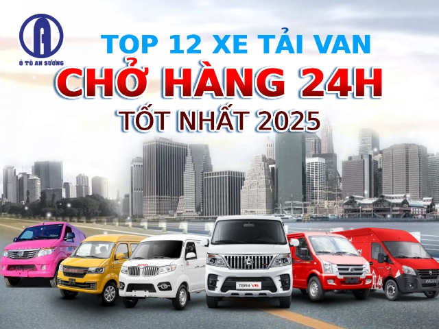 Gợi ý 12 mẫu xe van chở hàng hiệu suất cao, giá tốt nắm 2025