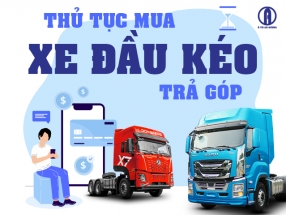 THỦ TỤC MUA XE ĐẦU KÉO TRẢ GÓP