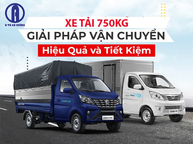 Xe tải 750kg giải pháp vận chuyển hàng hóa hiệu quả