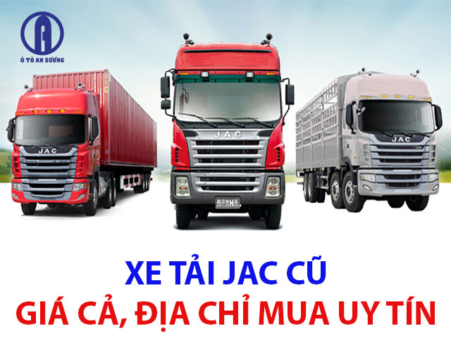 Mua xe tải jac cũ tại Ô tô An Sương