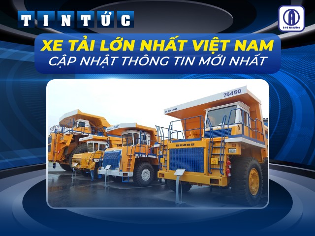 Khám phá xe tải lớn nhất Việt Nam là xe tải nào