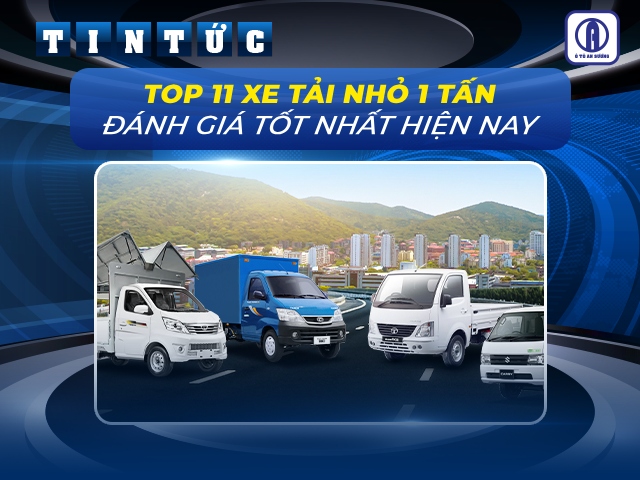 Tổng hợp 11 xe tải nhỏ 1000 kg được lựa chọn nhiều nhất