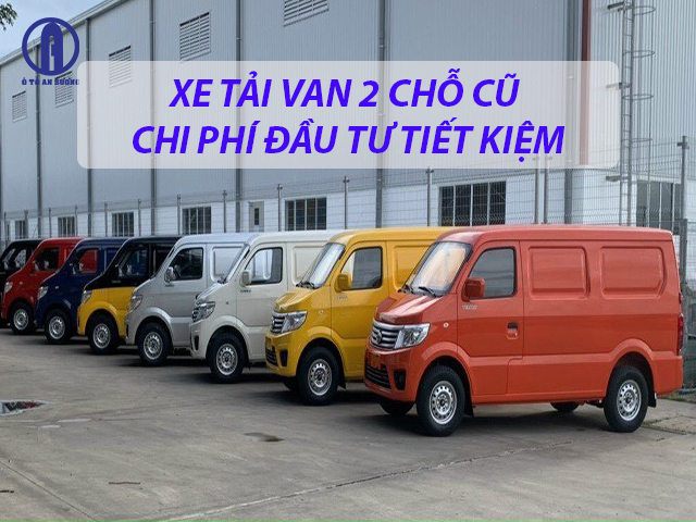 Xe tải van 2 chỗ cũ - sự đầu tư mang lại hiệu quả kinh tế cao