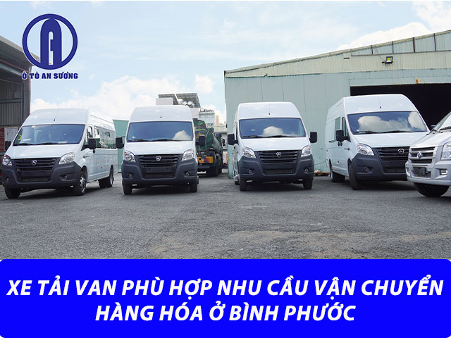 Xe tải van đáp ứng tốt nhu cầu vận chuyển hàng hóa ở Bình Phước