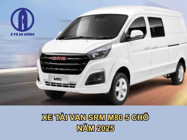 Xe tải van SRM M80 5 chỗ năm 2025